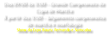 Das 09:00 às 11:00 - Grande Campeonato da Copa de Marcha À partir das 11:00 - Julgamento campeonatos de marcha e morfologia Show da Expo Bauru: Fernando e Sorocaba